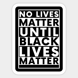 No Lives Matter Until Black Lives Matter Sticker